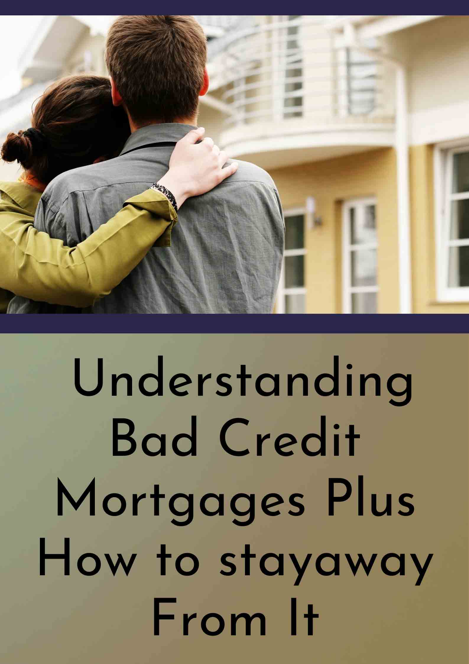 Understanding Bad Credit Mortgages Plus How To Stay Away From It