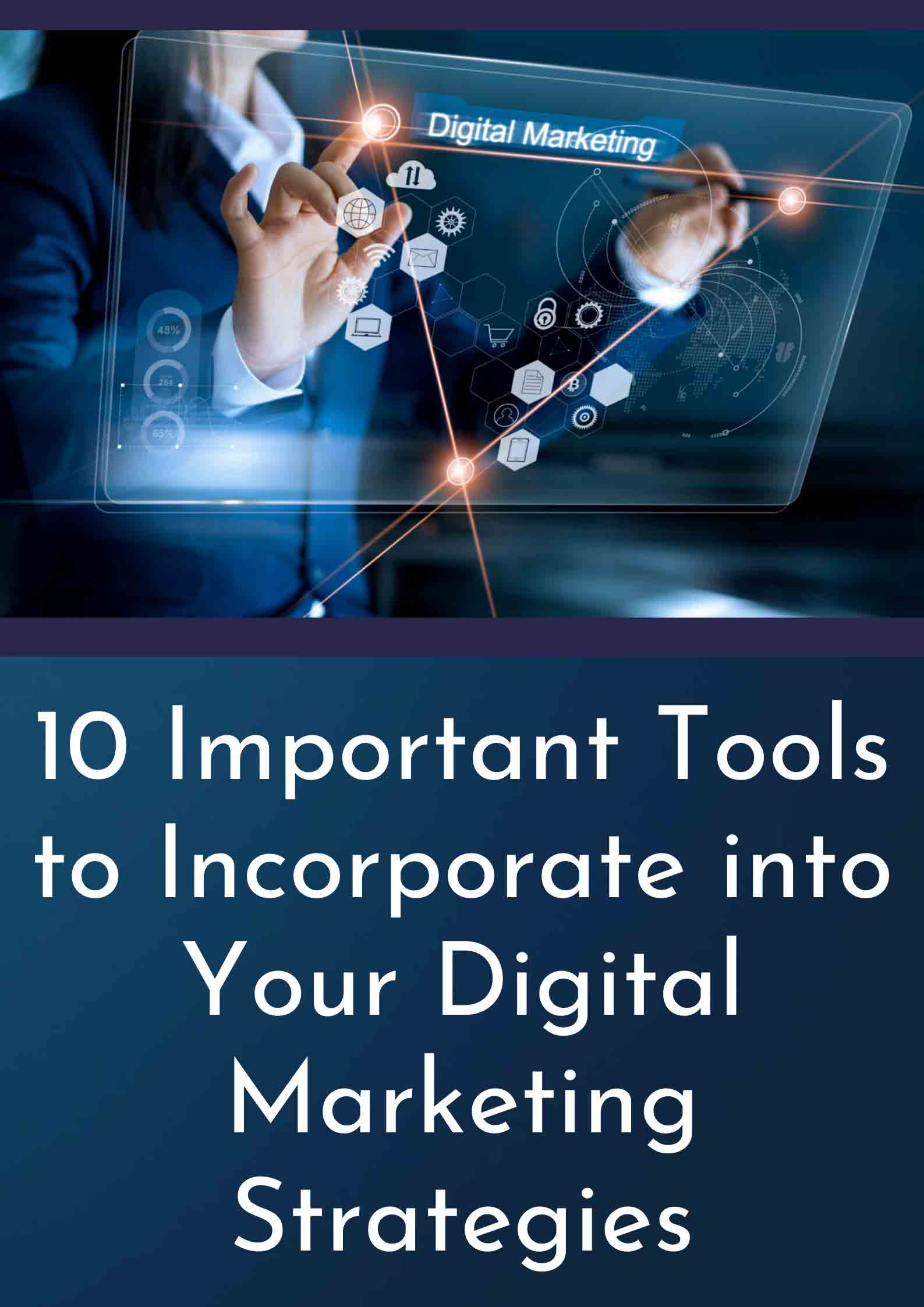 10 Important Tools To Incorporate Into Your Digital Marketing Strategies