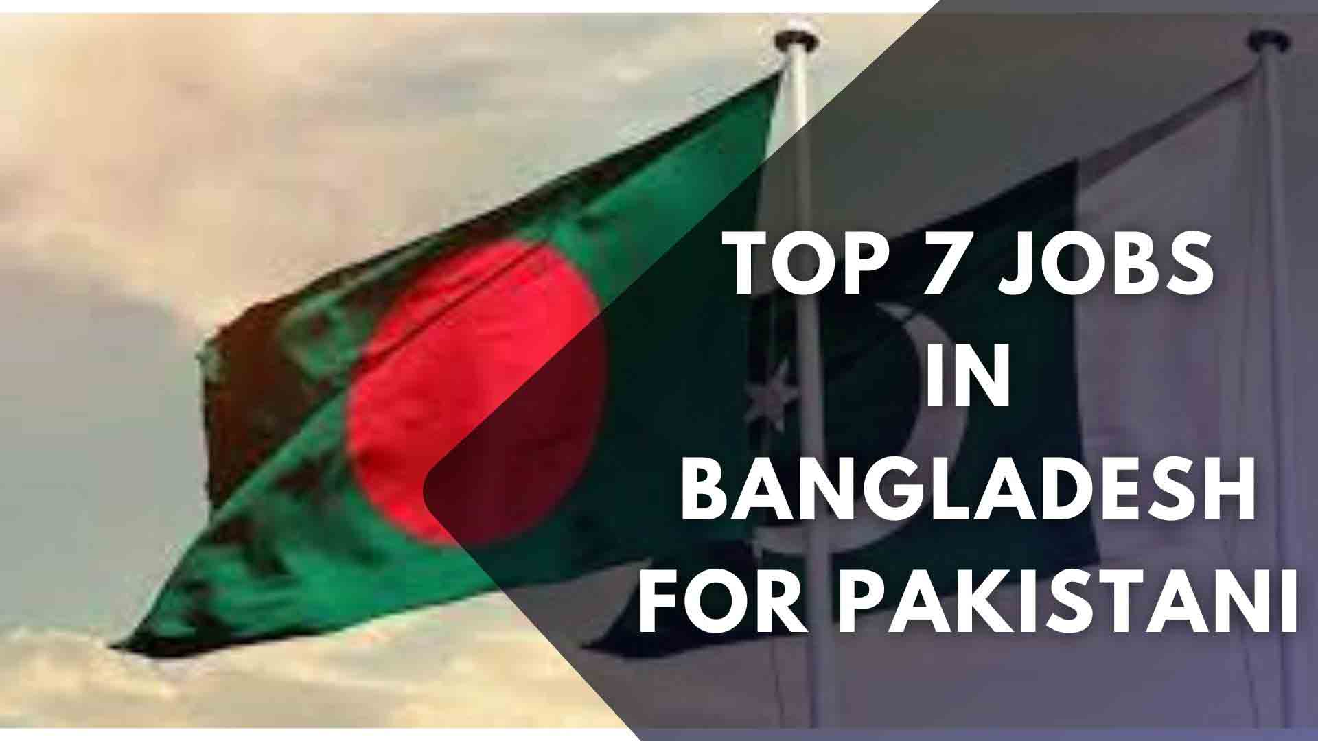 Top 7 Jobs In Bangladesh For Pakistani